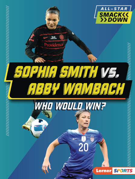 Sophia Smith vs. Abby Wambach: Who Would Win? (Paperback)