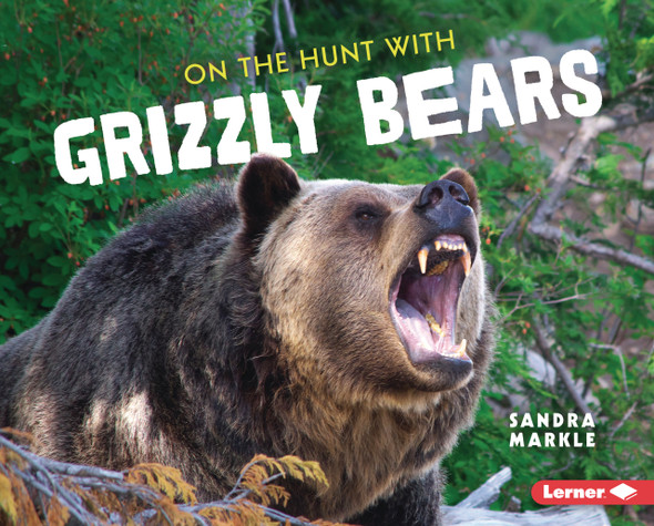 On the Hunt with Grizzly Bears (Library Binding) On the Hunt with Grizzly Bears (Library Binding)