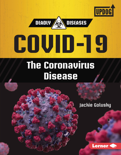 COVID-19: The Coronavirus Disease (Library Binding) COVID-19: The Coronavirus Disease (Library Binding)