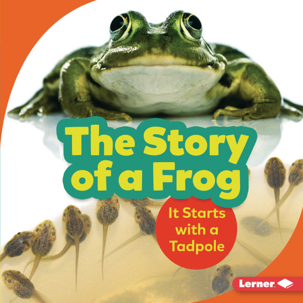 The Story of a Frog: It Starts with a Tadpole (Library Binding)