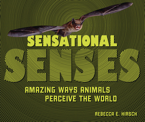 Sensational Senses: Amazing Ways Animals Perceive the World (Library Binding) Sensational Senses: Amazing Ways Animals Perceive the World (Library Binding)