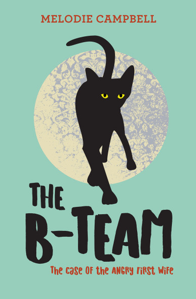 The B-Team: The Case of the Angry First Wife (Paperback)