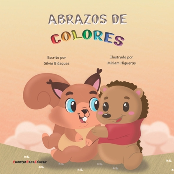 Abrazos de colores: Un cuento sobre amistad y sentimientos. (Paperback)