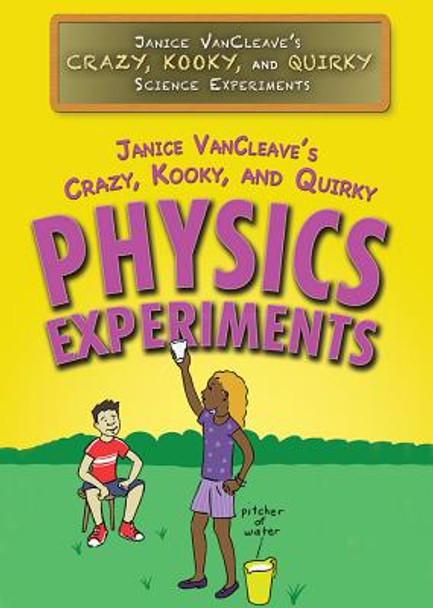 Janice Vancleave's Crazy, Kooky, and Quirky Physics Experiments (Library Binding)