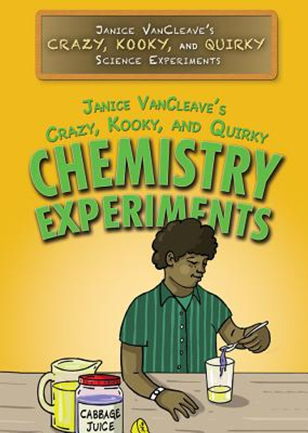 Janice Vancleave's Crazy, Kooky, and Quirky Chemistry Experiments (Library Binding)