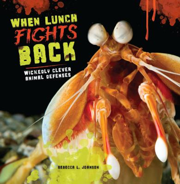 When Lunch Fights Back: Wickedly Clever Animal Defenses (Paperback)