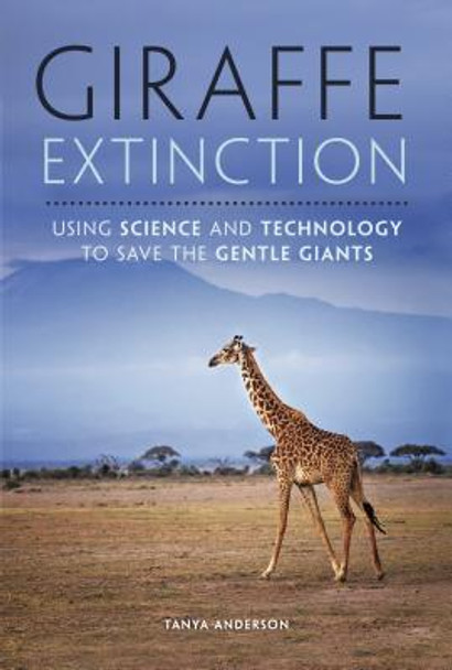 Giraffe Extinction: Using Science and Technology to Save the Gentle Giants (Library Binding)