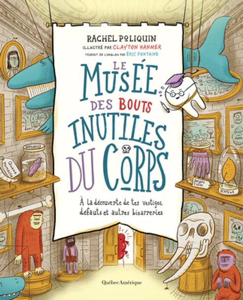 Le Musée Des Bouts Inutiles Du Corps: À La Découverte de Tes Vestiges, Défauts Et Autres Bizarreries (Hardcover)