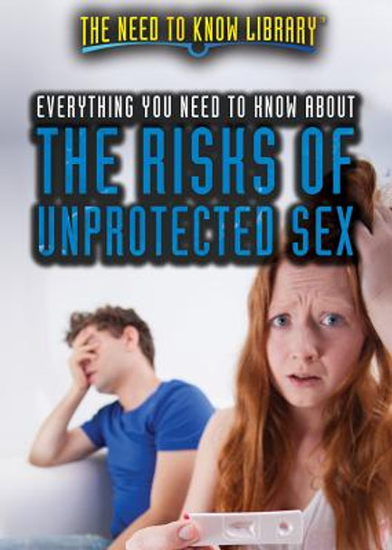 Everything You Need to Know about the Risks of Unprotected Sex (Library Binding)