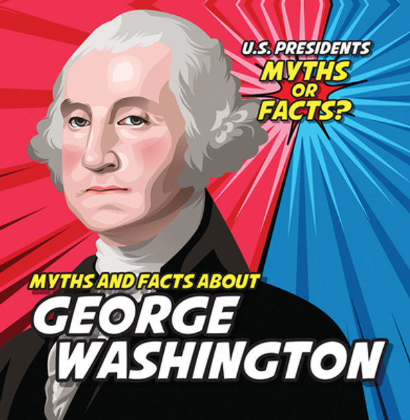 Myths and Facts about George Washington (Library Binding)