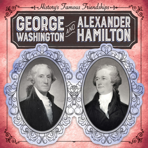 George Washington and Alexander Hamilton (Library Binding)