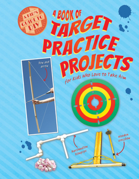 A Book of Target Practice Projects for Kids Who Love to Take Aim (Library Binding)
