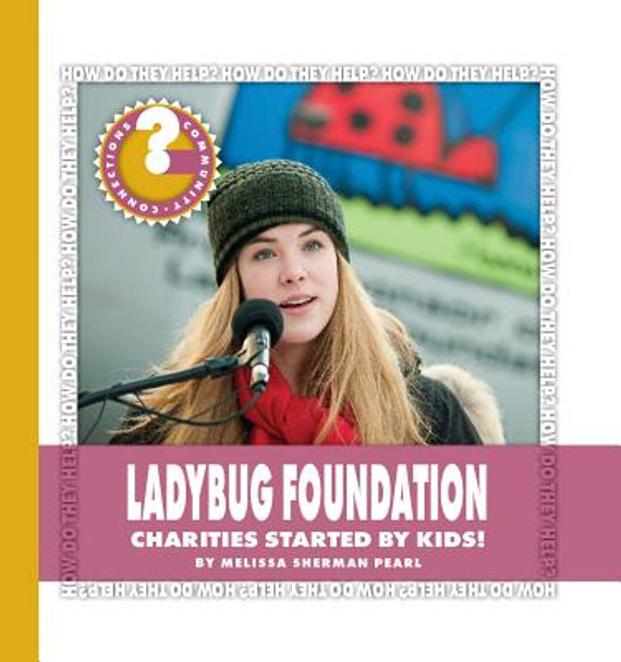 Ladybug Foundation: Charities Started by Kids! (Library Binding)