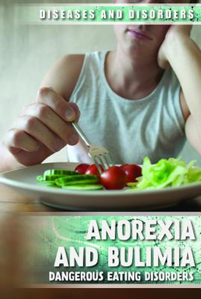 Anorexia and Bulimia: Dangerous Eating Disorders (Paperback)