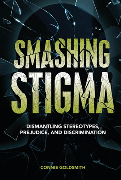 Smashing Stigma: Dismantling Stereotypes, Prejudice, and Discrimination (Library Binding)