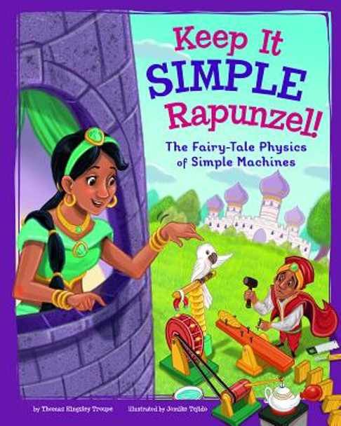 Keep It Simple, Rapunzel!: The Fairy-Tale Physics of Simple Machines (Hardcover)