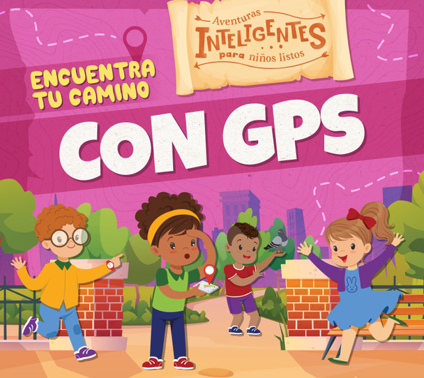 Aventuras inteligentes para niños listos: Encuentra tu camino con GPS (Paperback)