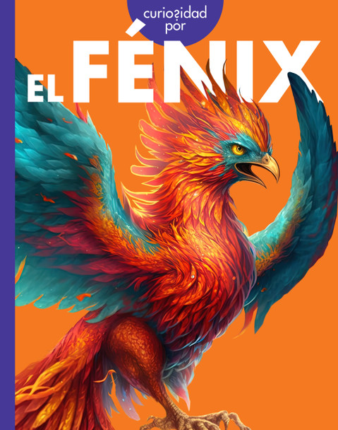 Curiosidad por las criaturas míticas: Curiosidad por el fénix (Paperback)