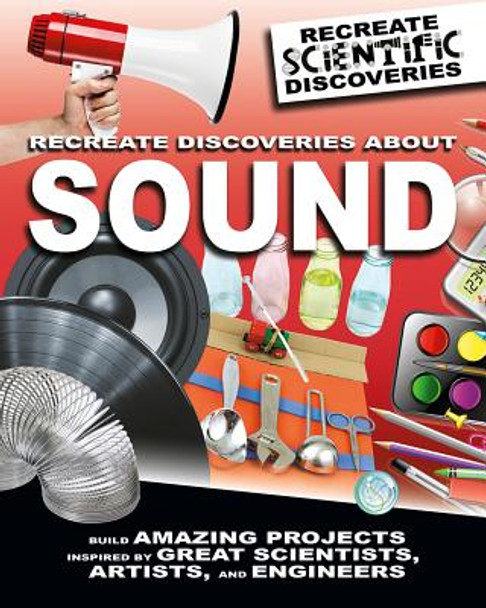 Recreate Discoveries about Sound (Library Binding)