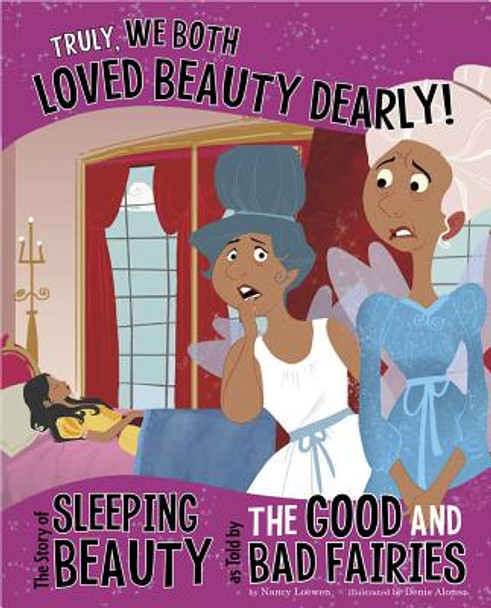 Truly, We Both Loved Beauty Dearly!: The Story of Sleeping Beauty as Told by the Good and Bad Fairies (Library Binding)