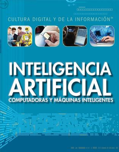 Inteligencia Artificial: Computadoras Y Máquinas Inteligentes (Artificial Intelligence: Clever Computers and Smart Machines) (Library Binding)