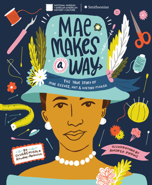 Mae Makes a Way: The True Story of Mae Reeves, Hat & History Maker (Library Binding)