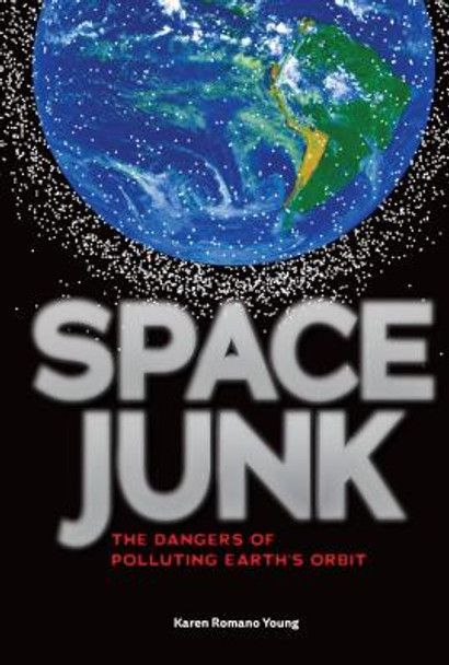 Space Junk: The Dangers of Polluting Earth's Orbit (Library Binding)