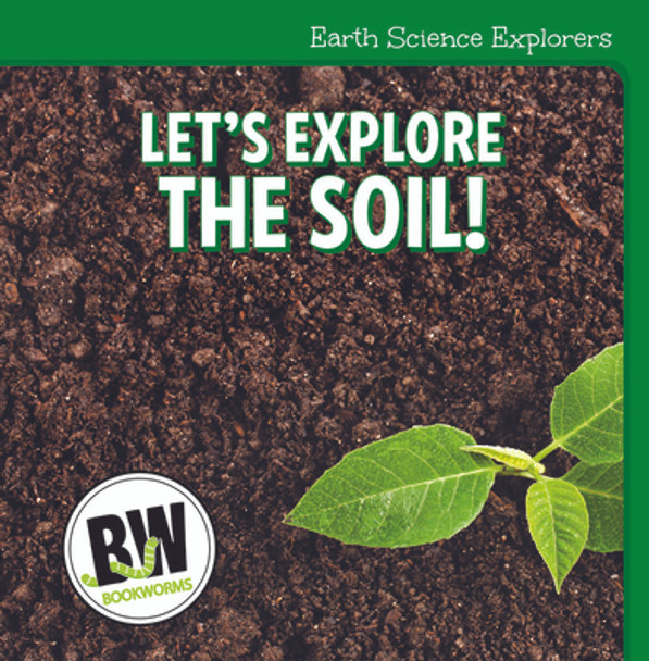 Let's Explore the Soil! (Library Binding)