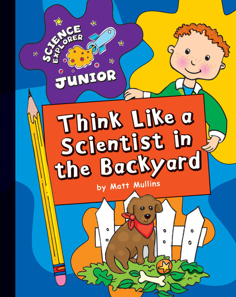 Explorer Junior Library: Think Like a Scientist in the Backyard (Library binding)