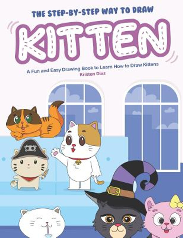 The Step-by-Step Way to Draw Kitten: A Fun and Easy Drawing Book to Learn How to Draw Kittens (Paperback)