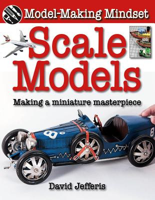 Scale Models: Making a Miniature Masterpiece (Library Binding)