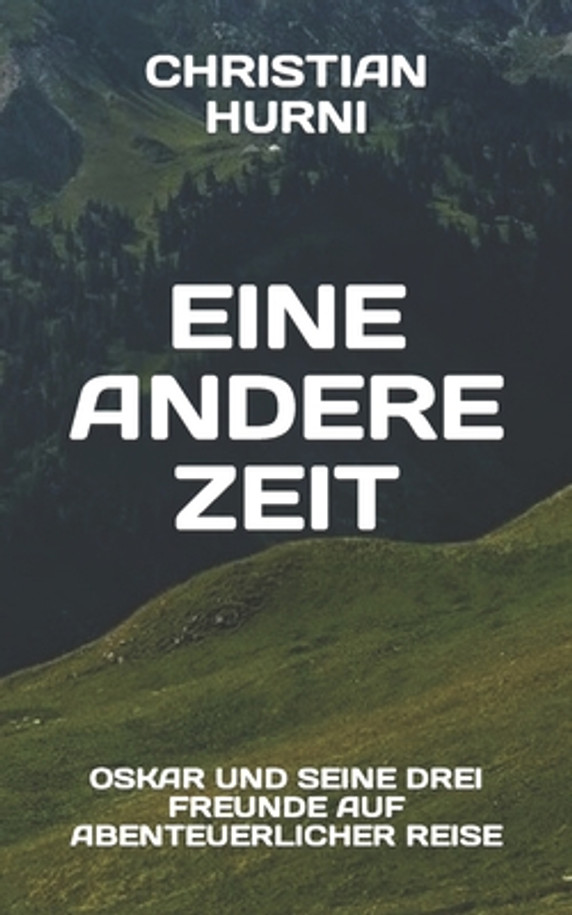 Eine andere Zeit: Oskar und seine drei Freunde auf abenteuerlicher Reise, Band 2 (Paperback)