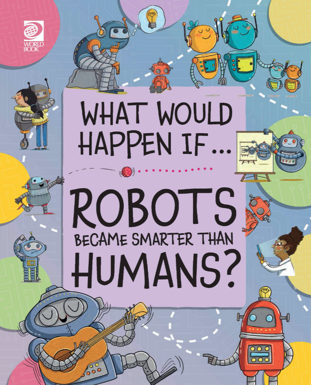 What Would Happen If: Robots Became Smarter Than Humans? (Hardcover)