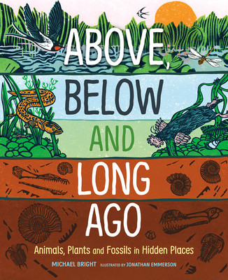 Above, Below and Long Ago: Animals, Plants and Fossils in Hidden Places (Hardcover)