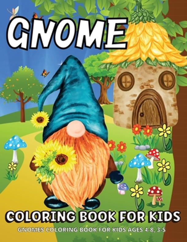 Gnome Coloring Book: Gnomes Coloring Book For Kids Ages 4-8 Fun Gnome Coloring Pages For Children (Paperback)