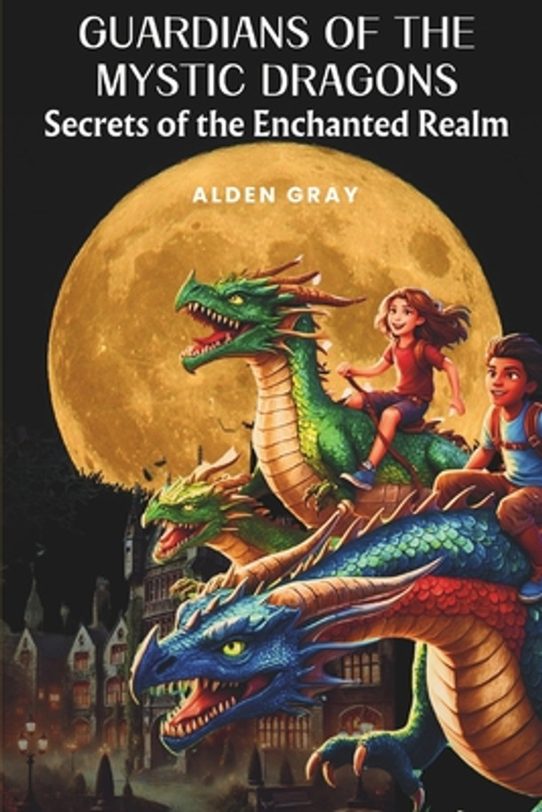 Guardians of the Mystic Dragons: Secrets of the Enchanted Realm (Paperback)