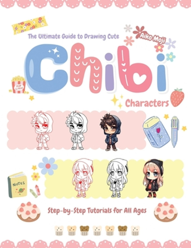 The Ultimate Guide to Drawing Cute Chibi Characters: Step-by-Step Tutorials for All Ages (Paperback)