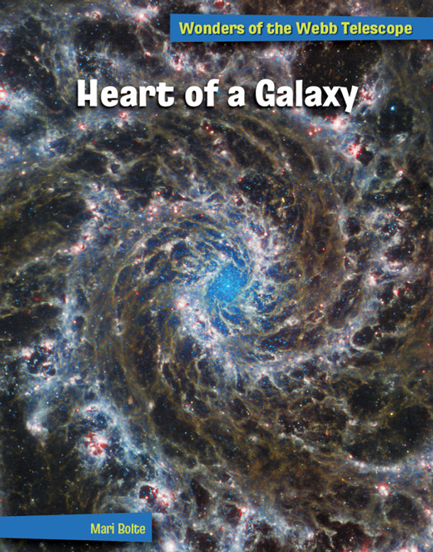 Wonders of the Webb Telescope: Heart of a Galaxy (Library Binding)
