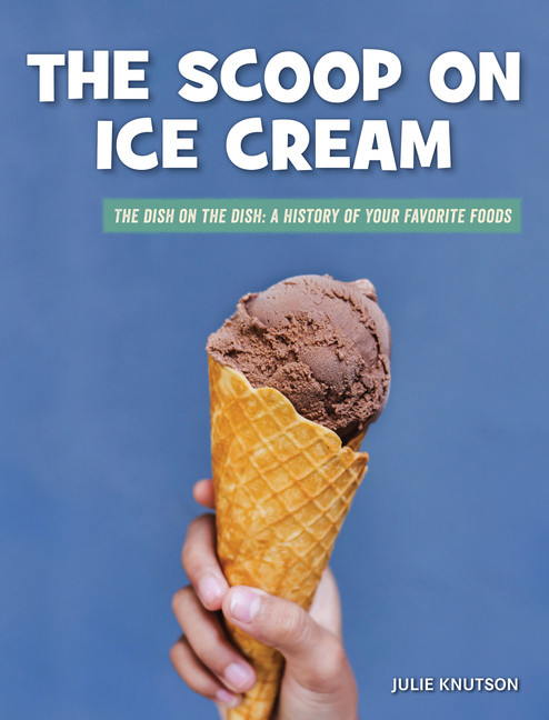The Dish on the Dish: The Scoop On Ice Cream (Hardcover)