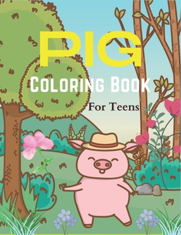Pig Coloring Book For Teens: A Cute Animal Stress-relief Coloring Book For Adults and Grown-ups (Paperback)