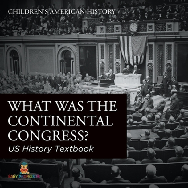 What was the Continental Congress? US History Textbook Children's American History (Paperback)