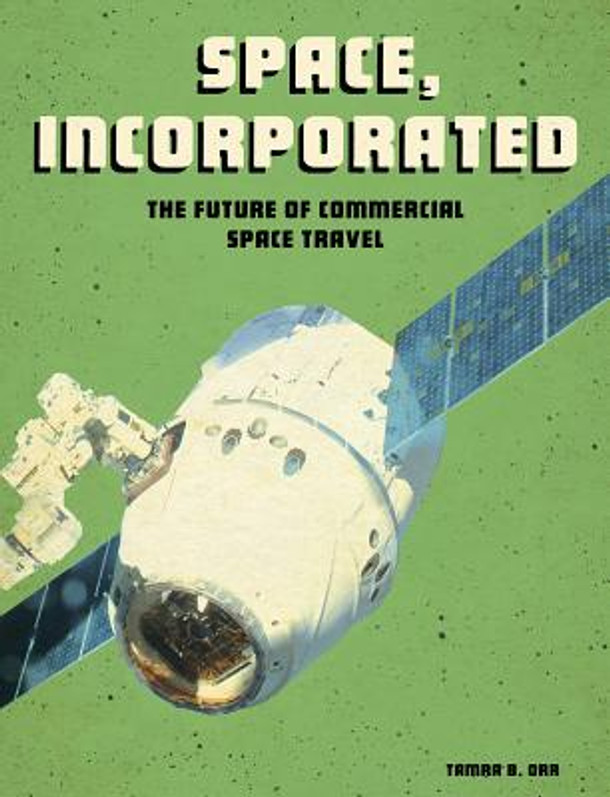 Space, Incorporated: The Future of Commercial Space Travel (Hardcover)