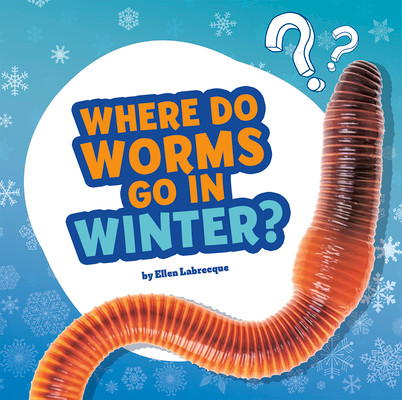 Where Do Worms Go in Winter?: Answering Kids' Questions (Paperback)