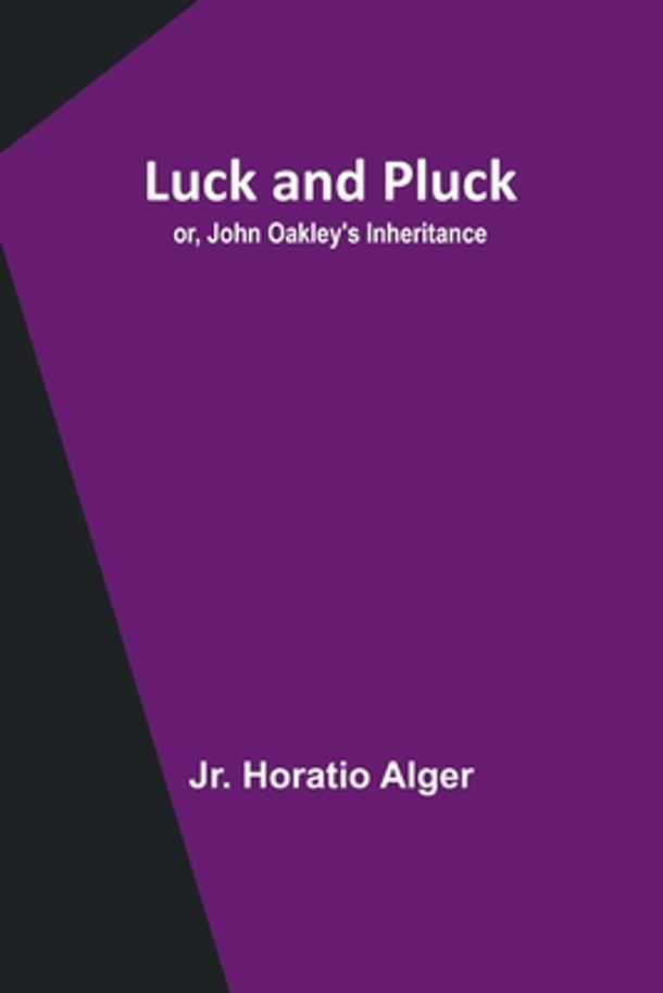 Luck and Pluck; or, John Oakley's Inheritance (Paperback)