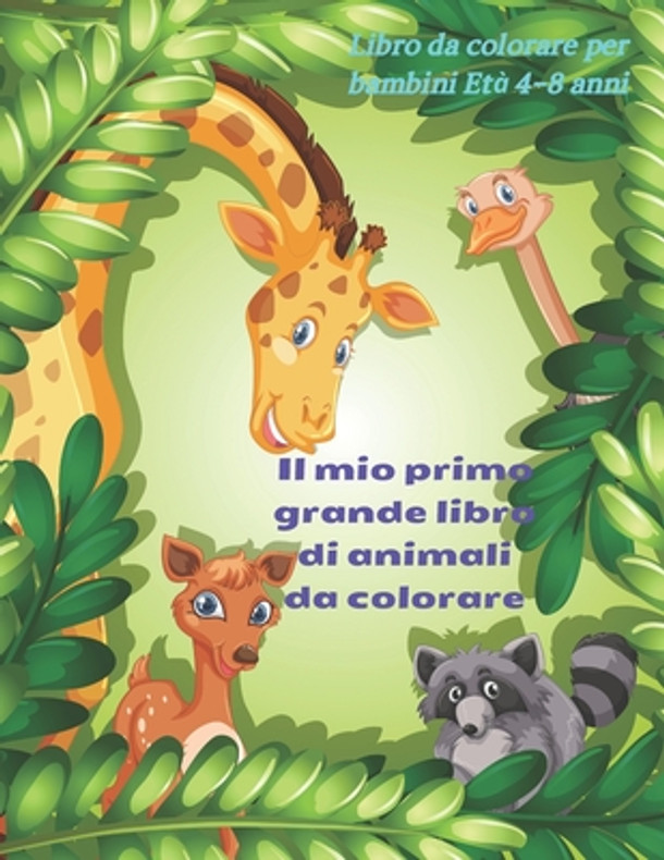 Il mio primo grande libro di animali da colorare - Libro da colorare per bambini Età 4-8 anni: Libro Da Colorare Per Ragazzi E Ragazze (Paperback)