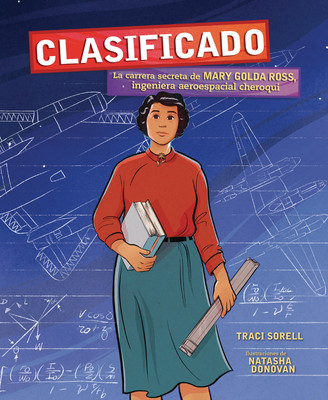 Clasificado (Classified): La Carrera Secreta de Mary Golda Ross, Ingeniera Aeroespacial Cheroqui (the Secret Career of Mary Golda Ross, Cherokee Aeros (Paperback)