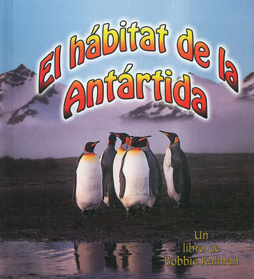 El Hábitat de la Antártida (the Antarctic Habitat) (Library Binding)