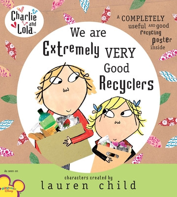 Charlie and Lola: We Are Extremely Very Good Recyclers (Hardcover)