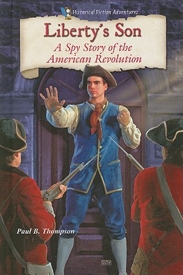 Liberty's Son: A Spy Story of the American Revolution (Library Binding)