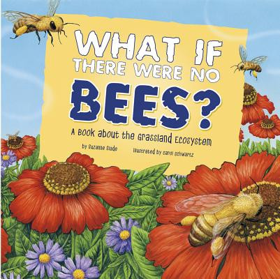 What If There Were No Bees?: A Book about the Grassland Ecosystem (Paperback)